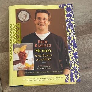 Rick Bayless Mexico One Plate at a Time Cookbook -